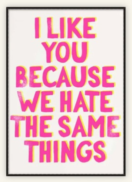 I Like You Because We Hate The Same Things – Poster, Paper (photo 4 of 5)