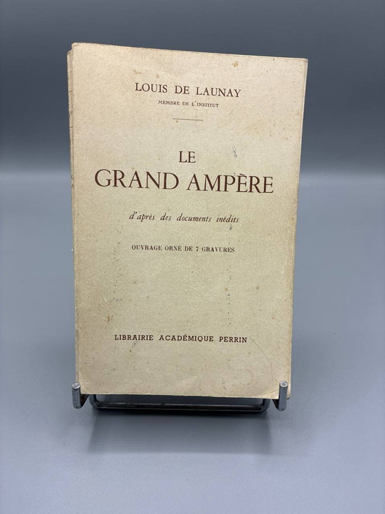 The Great Ampere based on unpublished documents – Louis de Launay – Perrin, 1925 – Coffee table books, Paper (photo 2 of 6)