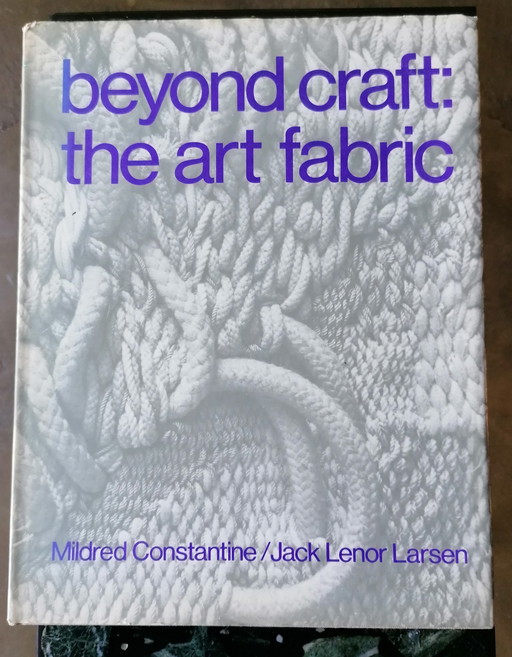 Beyond Craft: The art Fabric. Mildred Constantine and Jack Lenor Larsen